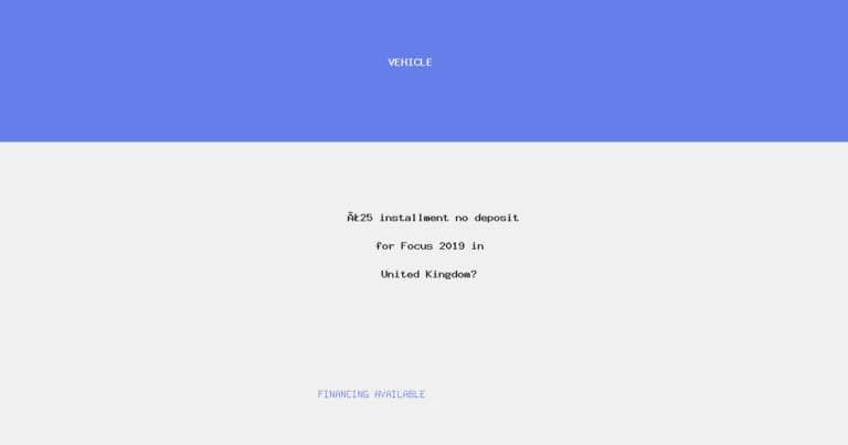 £25 installment no deposit for Focus 2019 in United Kingdom?